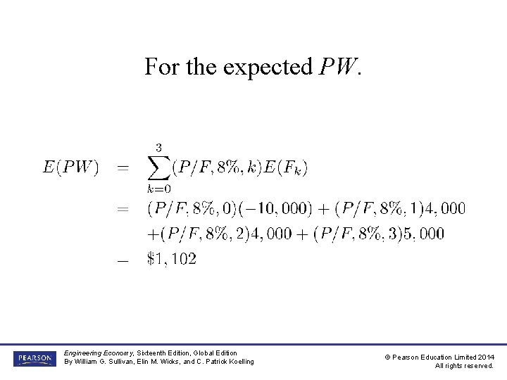 For the expected PW. Engineering Economy, Sixteenth Edition, Global Edition By William G. Sullivan, For the expected PW. Engineering Economy, Sixteenth Edition, Global Edition By William G. Sullivan,