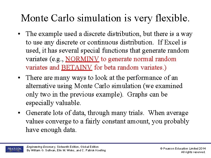 Monte Carlo simulation is very flexible. • The example used a discrete distribution, but Monte Carlo simulation is very flexible. • The example used a discrete distribution, but