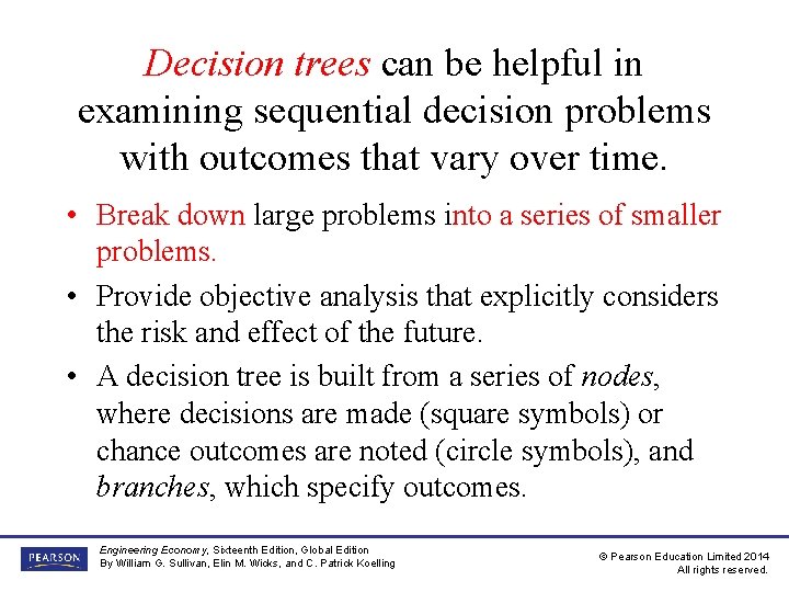 Decision trees can be helpful in examining sequential decision problems with outcomes that vary Decision trees can be helpful in examining sequential decision problems with outcomes that vary