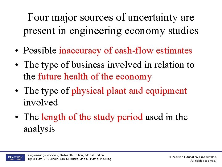 Four major sources of uncertainty are present in engineering economy studies • Possible inaccuracy Four major sources of uncertainty are present in engineering economy studies • Possible inaccuracy