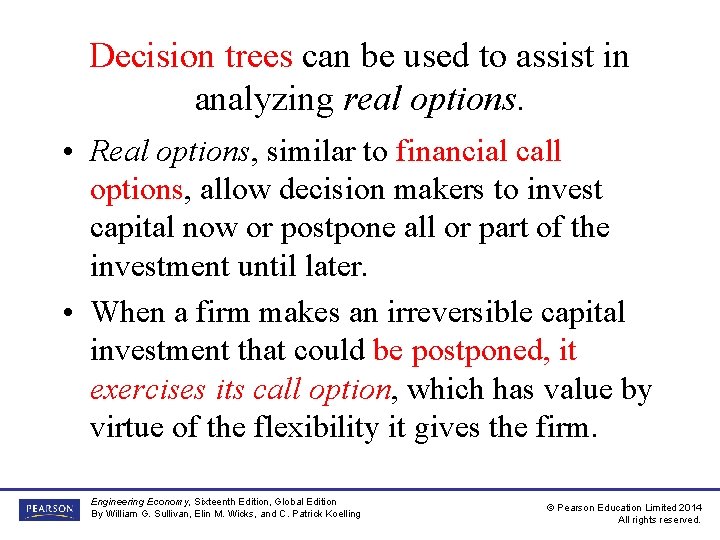 Decision trees can be used to assist in analyzing real options. • Real options, Decision trees can be used to assist in analyzing real options. • Real options,
