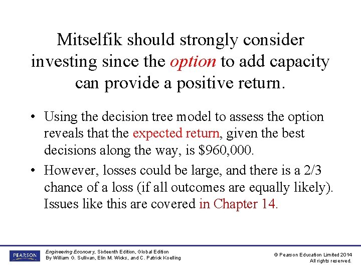 Mitselfik should strongly consider investing since the option to add capacity can provide a Mitselfik should strongly consider investing since the option to add capacity can provide a