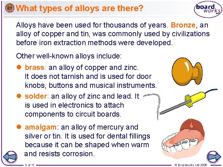 What types of alloys are there? Alloys have been used for thousands of years.