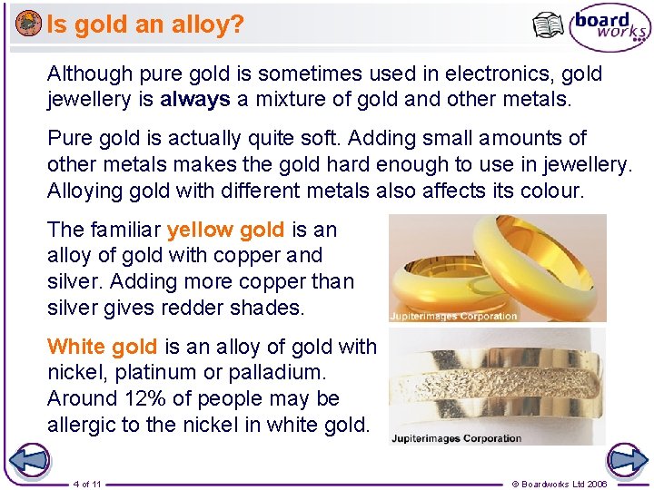 Is gold an alloy? Although pure gold is sometimes used in electronics, gold jewellery