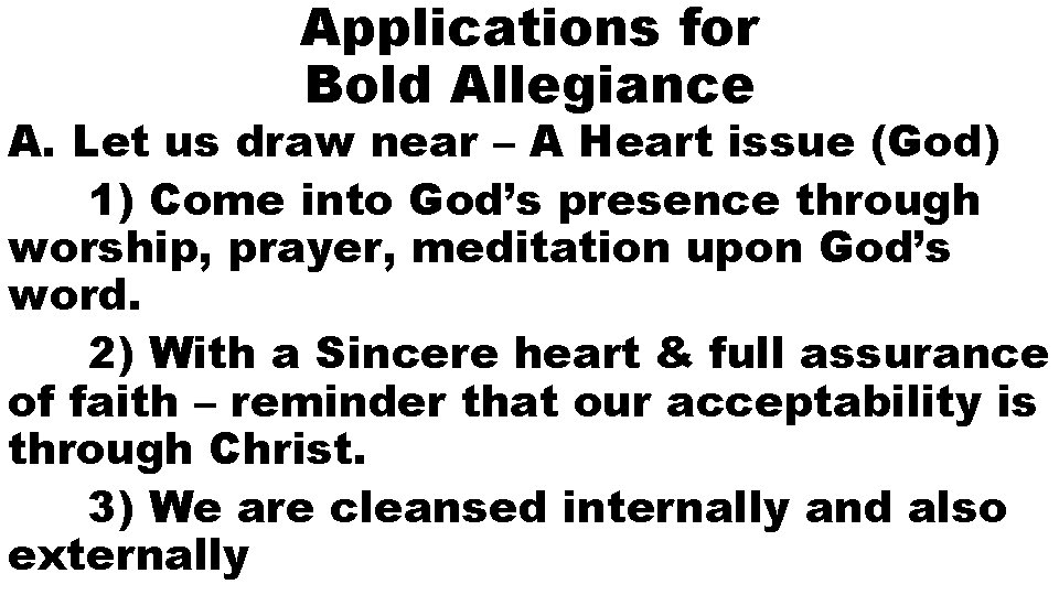 Applications for Bold Allegiance A. Let us draw near – A Heart issue (God)