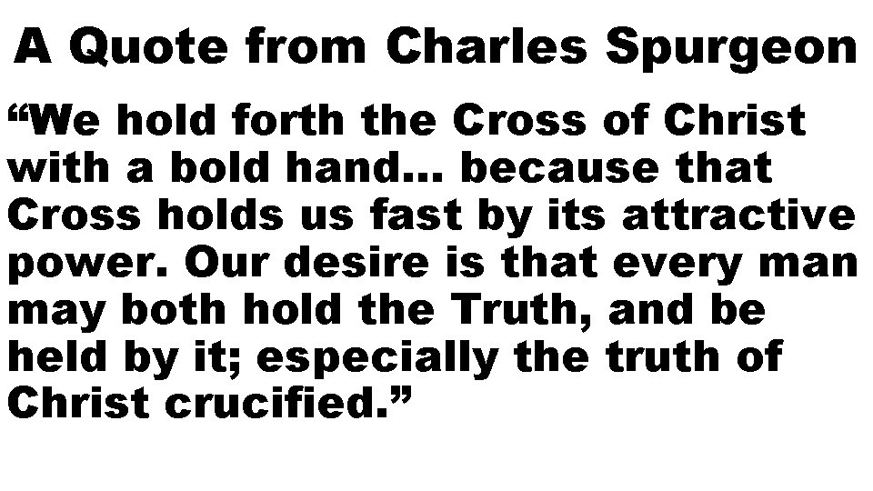 A Quote from Charles Spurgeon “We hold forth the Cross of Christ with a