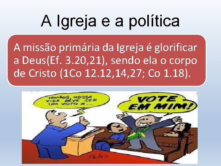 A Igreja e a política A missão primária da Igreja é glorificar a Deus(Ef.