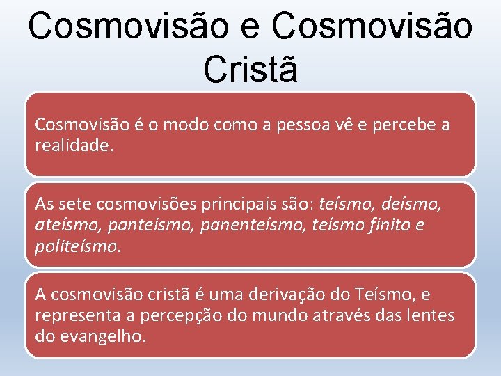 Cosmovisão e Cosmovisão Cristã Cosmovisão é o modo como a pessoa vê e percebe