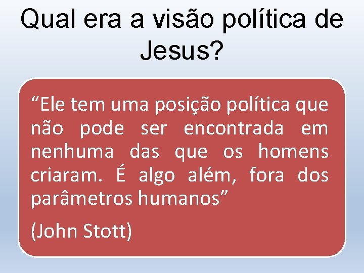 Qual era a visão política de Jesus? “Ele tem uma posição política que não