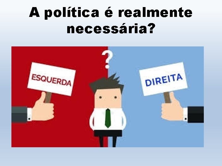 A política é realmente necessária? 