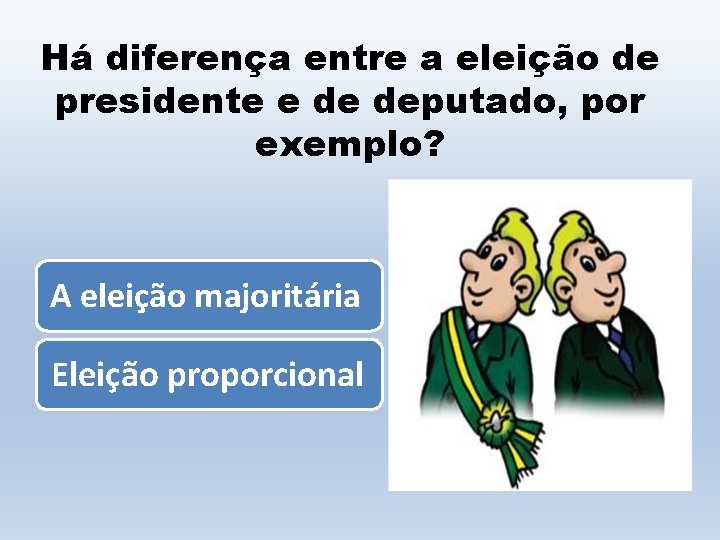 Há diferença entre a eleição de presidente e de deputado, por exemplo? A eleição