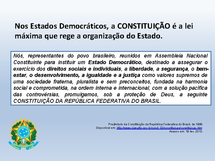 Nos Estados Democráticos, a CONSTITUIÇÃO é a lei máxima que rege a organização do