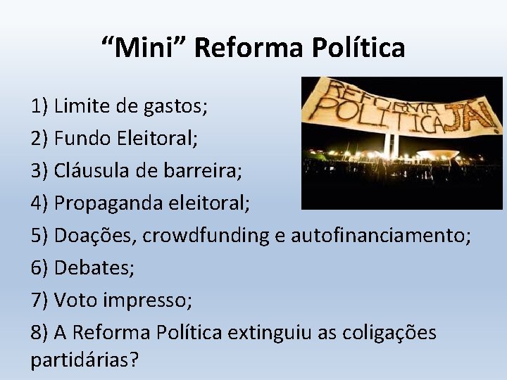 “Mini” Reforma Política 1) Limite de gastos; 2) Fundo Eleitoral; 3) Cláusula de barreira;