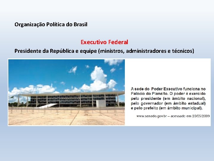 Organização Política do Brasil Executivo Federal Presidente da República e equipe (ministros, administradores e