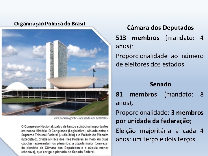 Organização Política do Brasil Câmara dos Deputados 513 membros (mandato: 4 anos); Proporcionalidade ao
