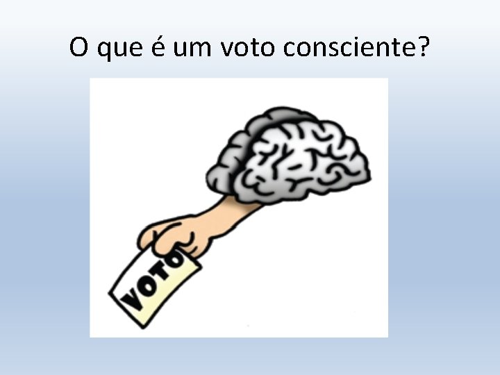 O que é um voto consciente? 