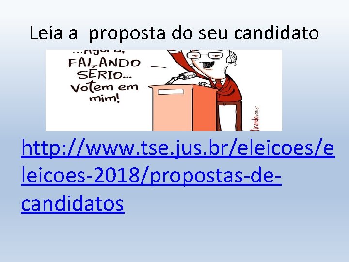 Leia a proposta do seu candidato http: //www. tse. jus. br/eleicoes/e leicoes-2018/propostas-decandidatos 