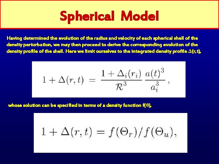 Spherical Model Having determined the evolution of the radius and velocity of each spherical