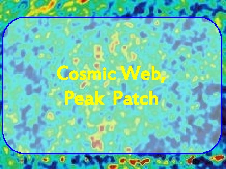 Cosmic Web, Peak Patch 