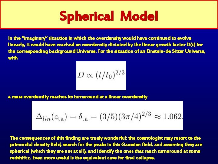 Spherical Model In the “imaginary” situation in which the overdensity would have continued to
