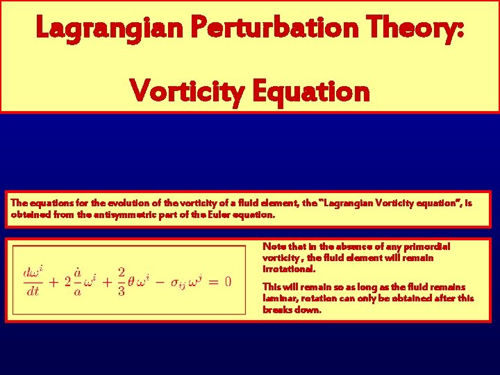 Lagrangian Perturbation Theory: Vorticity Equation The equations for the evolution of the vorticity of