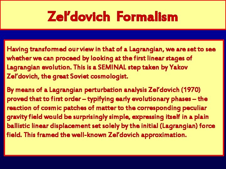 Zel’dovich Formalism Having transformed our view in that of a Lagrangian, we are set