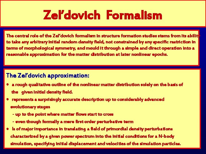 Zel’dovich Formalism The central role of the Zel’dovich formalism in structure formation studies stems