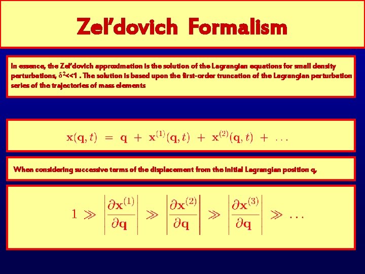 Zel’dovich Formalism In essence, the Zel’dovich approximation is the solution of the Lagrangian equations