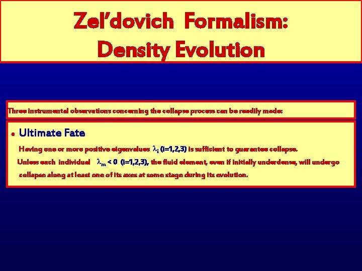 Zel’dovich Formalism: Density Evolution Three instrumental observations concerning the collapse process can be readily