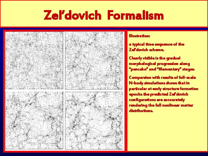 Zel’dovich Formalism Illustration: a typical time sequence of the Zel’dovich scheme. Clearly visible is