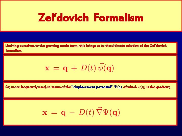 Zel’dovich Formalism Limiting ourselves to the growing mode term, this brings us to the