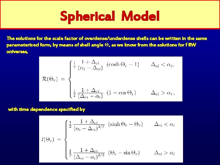 Spherical Model The solutions for the scale factor of overdense/underdense shells can be written