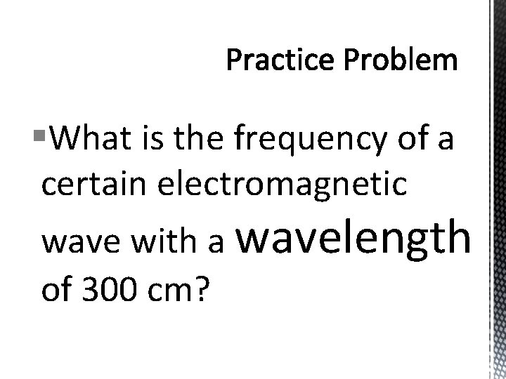 §What is the frequency of a certain electromagnetic wave with a wavelength of 300
