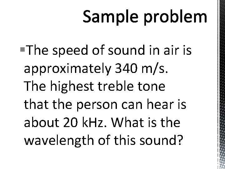 §The speed of sound in air is approximately 340 m/s. The highest treble tone