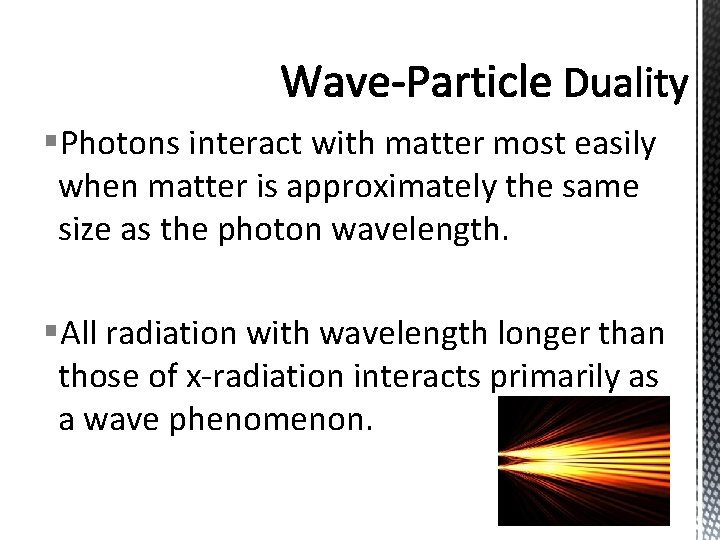 §Photons interact with matter most easily when matter is approximately the same size as