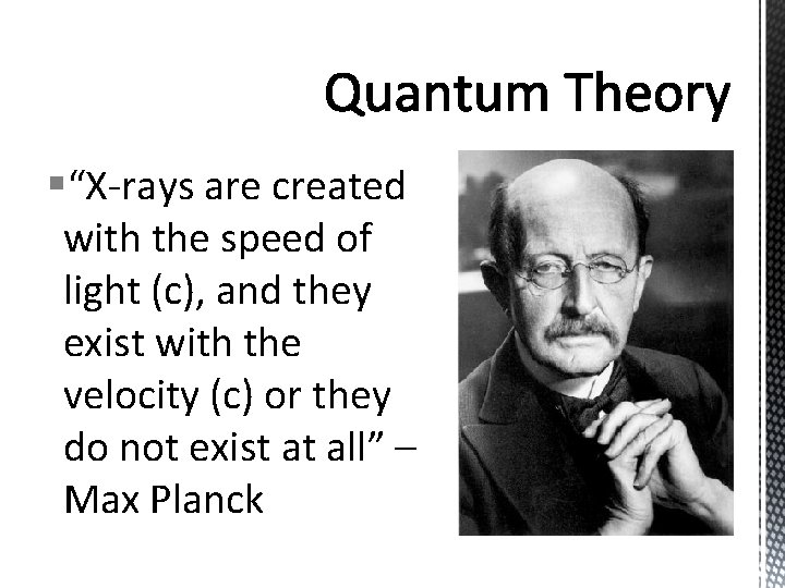 §“X-rays are created with the speed of light (c), and they exist with the