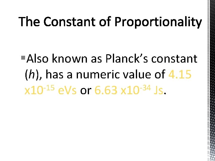 §Also known as Planck’s constant (h), has a numeric value of 4. 15 x