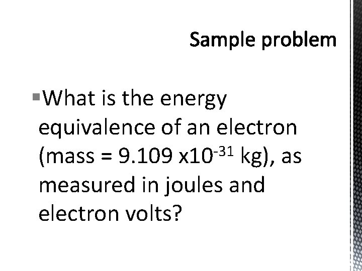 §What is the energy equivalence of an electron -31 (mass = 9. 109 x