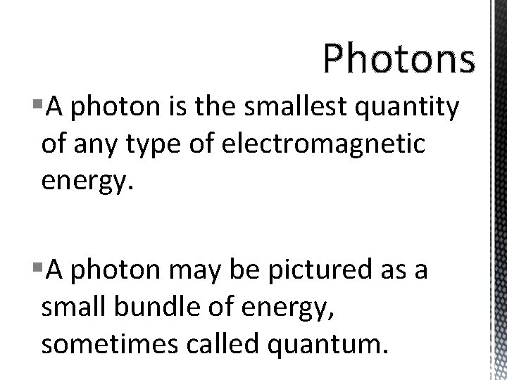 §A photon is the smallest quantity of any type of electromagnetic energy. §A photon