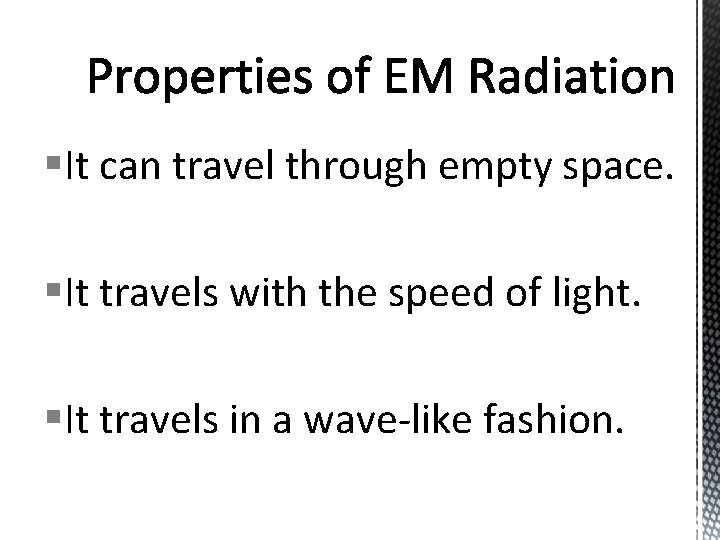 §It can travel through empty space. §It travels with the speed of light. §It