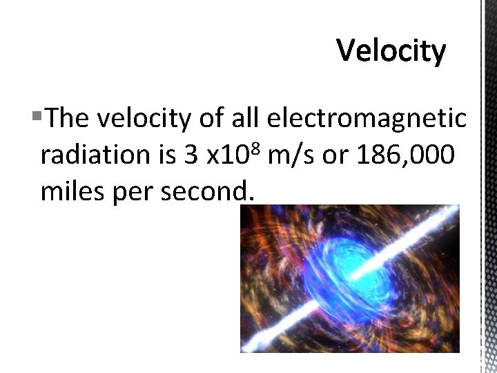 §The velocity of all electromagnetic 8 radiation is 3 x 10 m/s or 186,