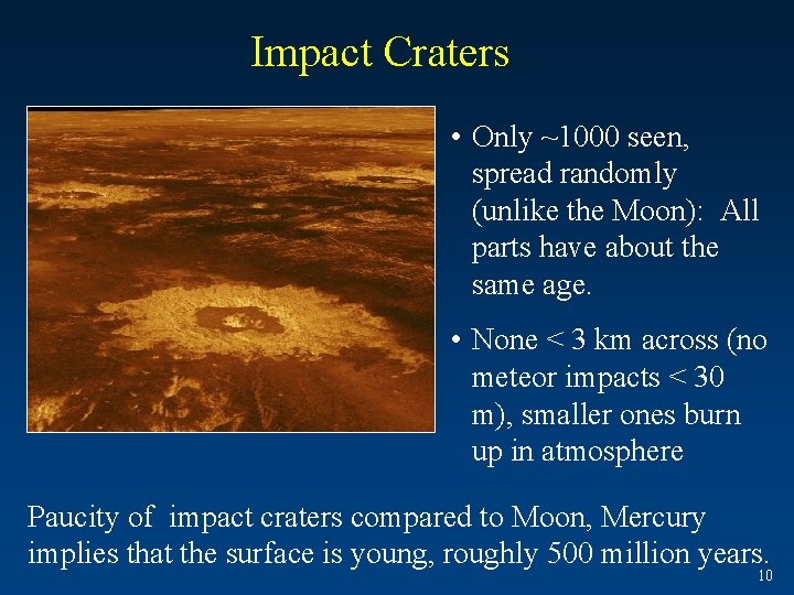 Impact Craters • Only ~1000 seen, spread randomly (unlike the Moon): All parts have