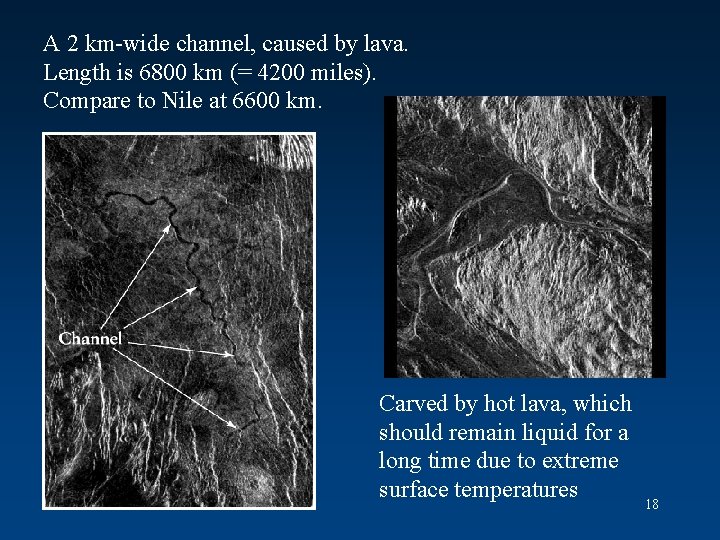A 2 km-wide channel, caused by lava. Length is 6800 km (= 4200 miles).