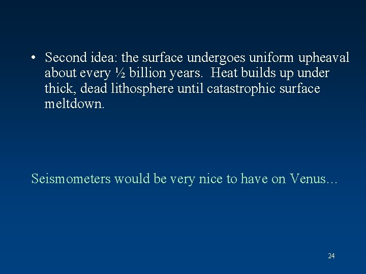  • Second idea: the surface undergoes uniform upheaval about every ½ billion years.
