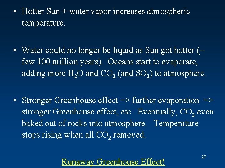  • Hotter Sun + water vapor increases atmospheric temperature. • Water could no