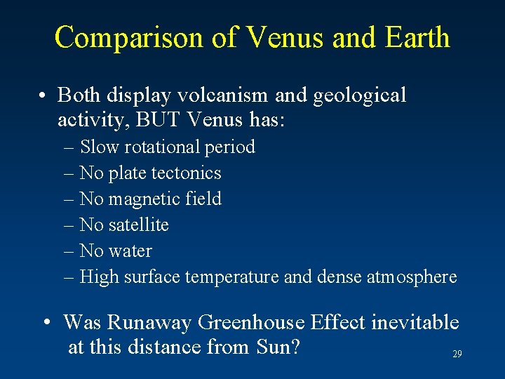 Comparison of Venus and Earth • Both display volcanism and geological activity, BUT Venus