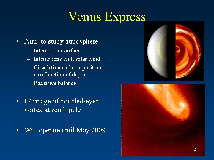 Venus Express • Aim: to study atmosphere – Interactions surface – Interactions with solar
