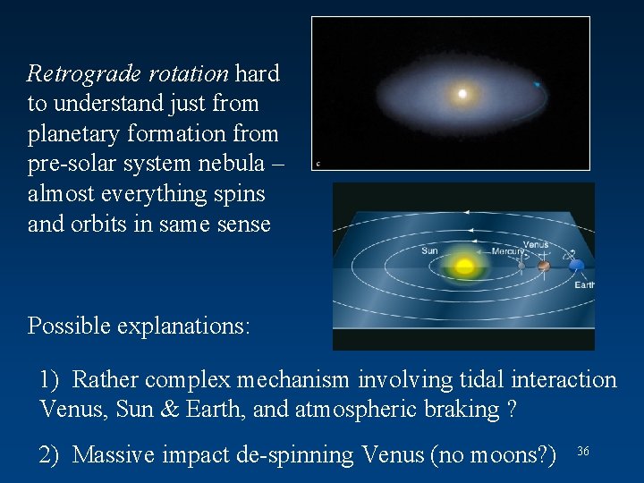 Retrograde rotation hard to understand just from planetary formation from pre-solar system nebula –