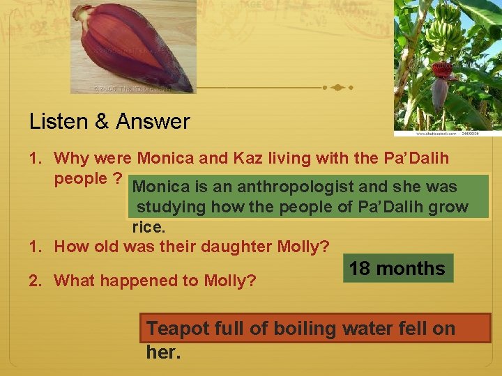 Listen & Answer 1. Why were Monica and Kaz living with the Pa’Dalih people