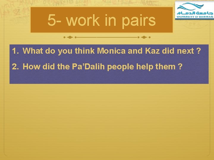 5 - work in pairs 1. What do you think Monica and Kaz did